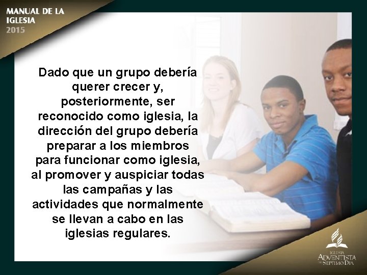 Dado que un grupo debería querer crecer y, posteriormente, ser reconocido como iglesia, la