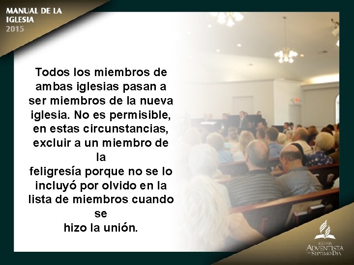 Todos los miembros de ambas iglesias pasan a ser miembros de la nueva iglesia.