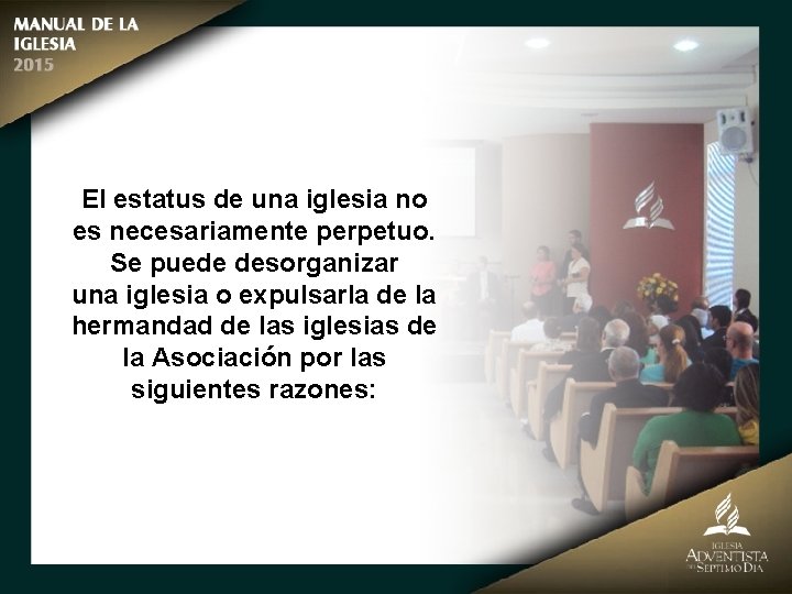 El estatus de una iglesia no es necesariamente perpetuo. Se puede desorganizar una iglesia