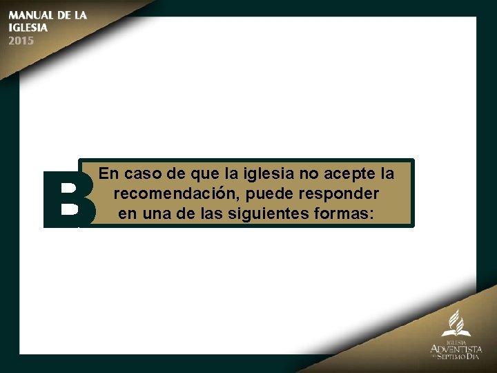 B En caso de que la iglesia no acepte la recomendación, puede responder en