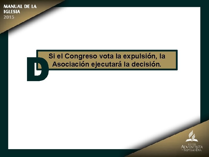 D Si el Congreso vota la expulsión, la Asociación ejecutará la decisión. 