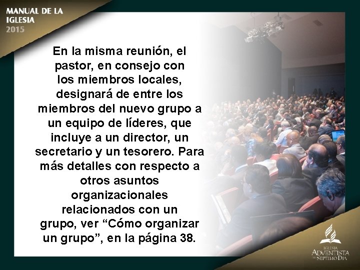 En la misma reunión, el pastor, en consejo con los miembros locales, designará de