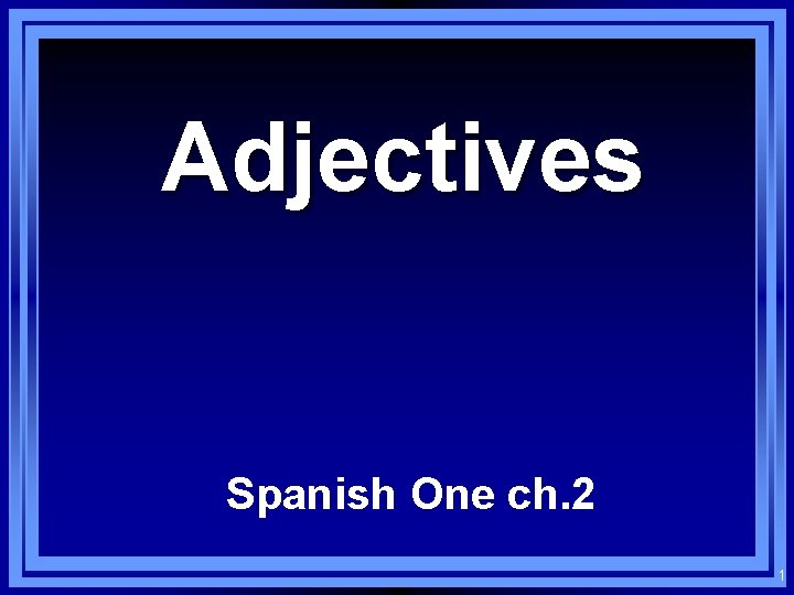 Adjectives Spanish One ch. 2 1 