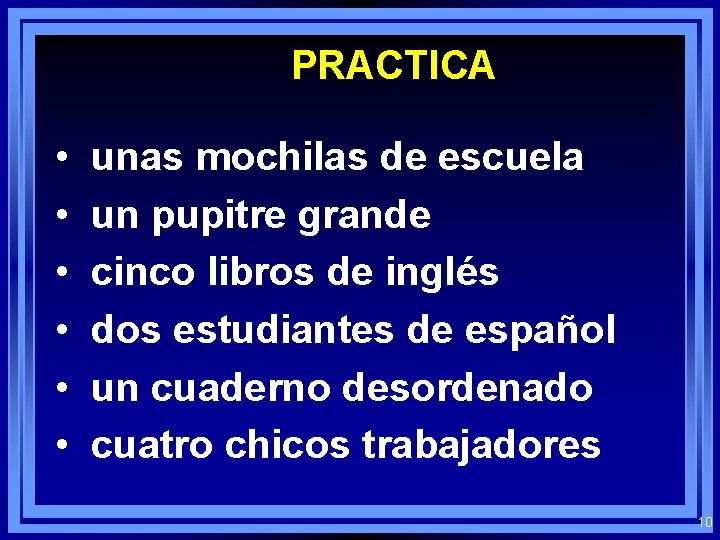 PRACTICA • • • unas mochilas de escuela un pupitre grande cinco libros de