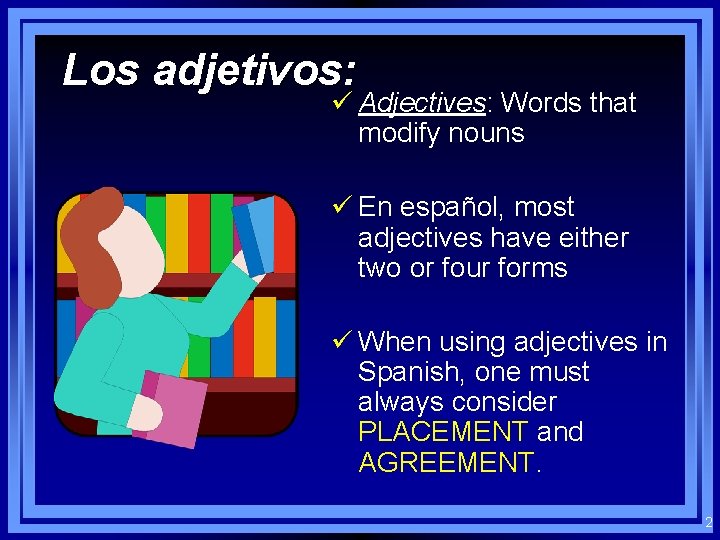 Los adjetivos: ü Adjectives: Words that modify nouns ü En español, most adjectives have