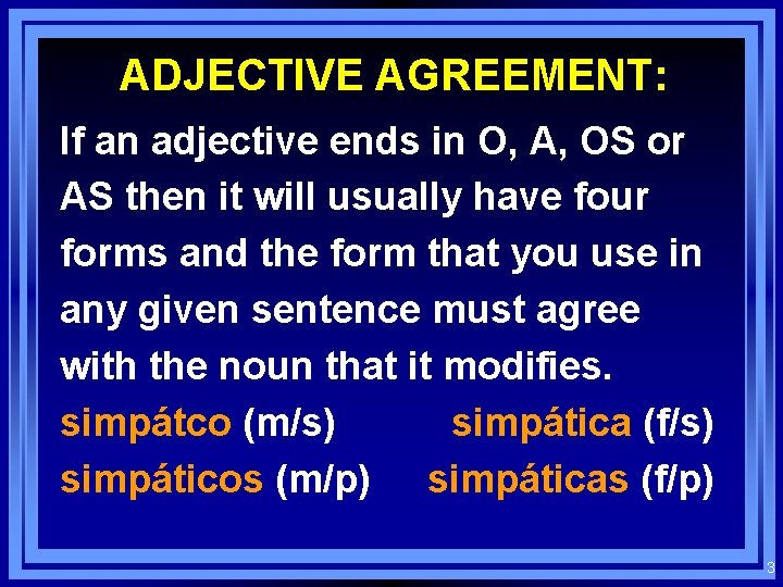 ADJECTIVE AGREEMENT: If an adjective ends in O, A, OS or AS then it