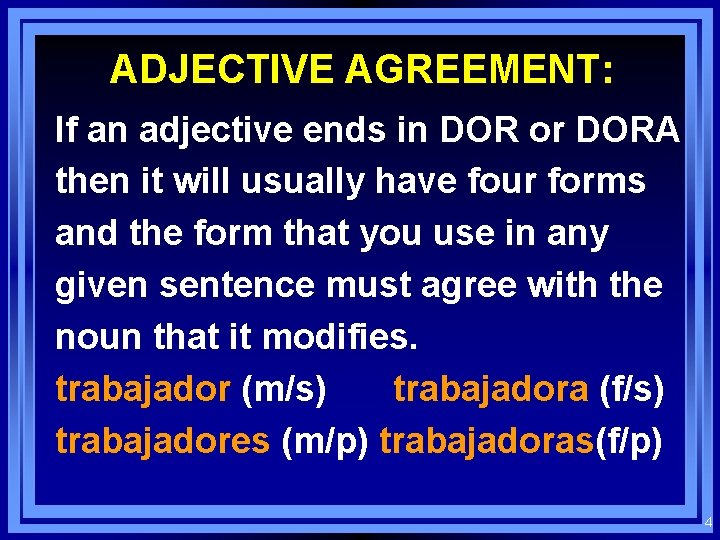 ADJECTIVE AGREEMENT: If an adjective ends in DOR or DORA then it will usually