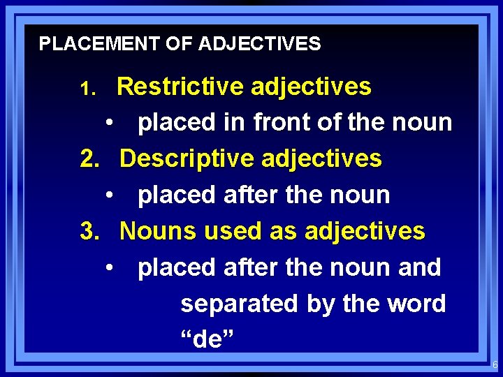 PLACEMENT OF ADJECTIVES Restrictive adjectives • placed in front of the noun 2. Descriptive