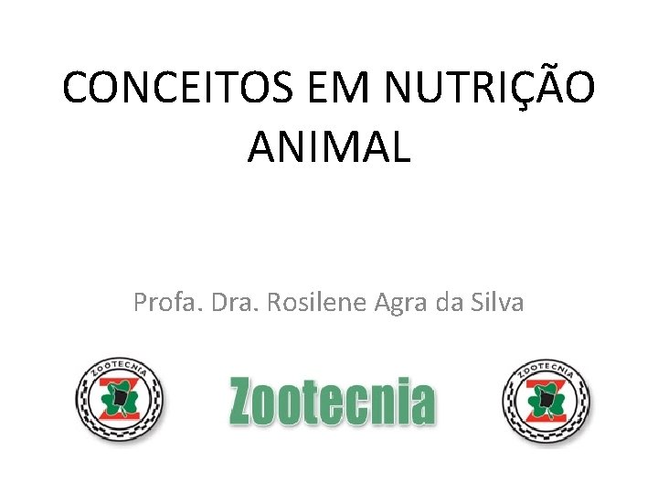 CONCEITOS EM NUTRIÇÃO ANIMAL Profa. Dra. Rosilene Agra da Silva 