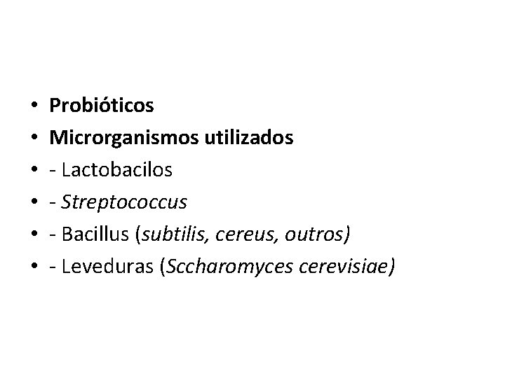  • • • Probióticos Microrganismos utilizados - Lactobacilos - Streptococcus - Bacillus (subtilis,