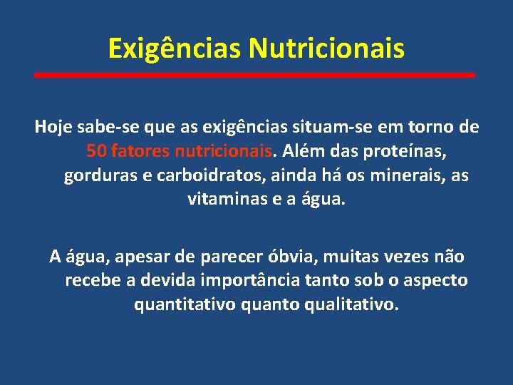 Exigências Nutricionais Hoje sabe-se que as exigências situam-se em torno de 50 fatores nutricionais.
