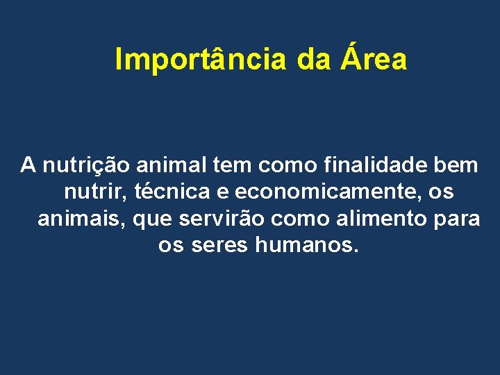 Importância da Área A nutrição animal tem como finalidade bem nutrir, técnica e economicamente,