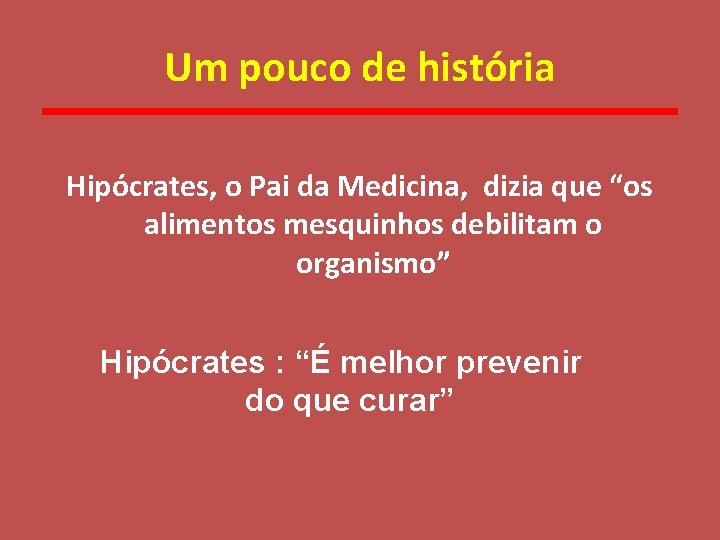 Um pouco de história Hipócrates, o Pai da Medicina, dizia que “os alimentos mesquinhos