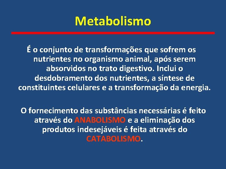 Metabolismo É o conjunto de transformações que sofrem os nutrientes no organismo animal, após