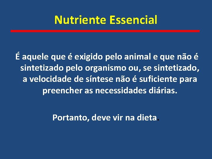 Nutriente Essencial É aquele que é exigido pelo animal e que não é sintetizado