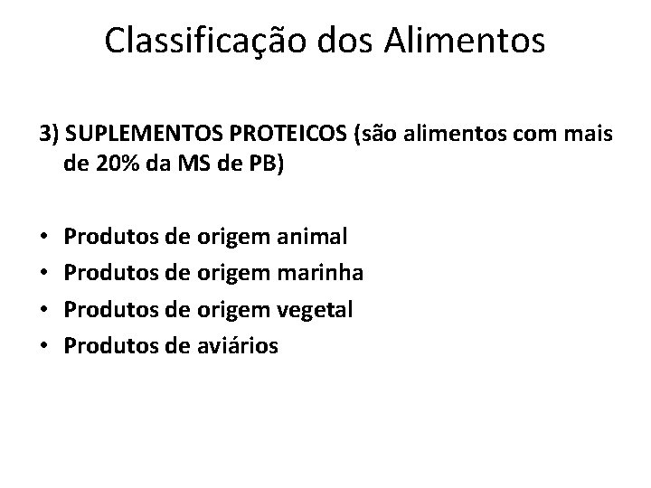 Classificação dos Alimentos 3) SUPLEMENTOS PROTEICOS (são alimentos com mais de 20% da MS