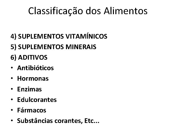 Classificação dos Alimentos 4) SUPLEMENTOS VITAMÍNICOS 5) SUPLEMENTOS MINERAIS 6) ADITIVOS • Antibióticos •