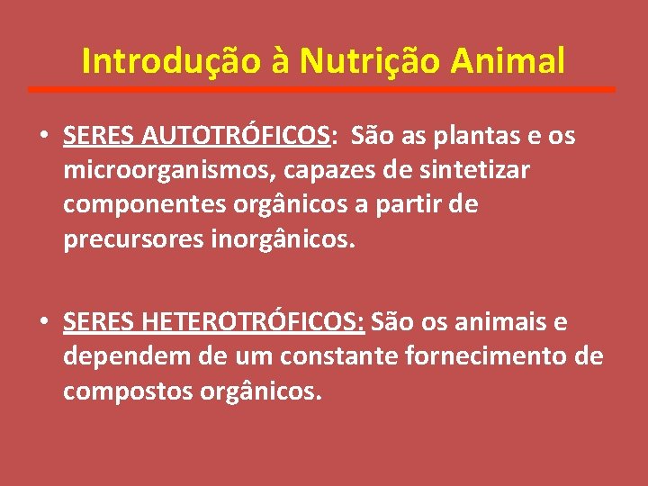 Introdução à Nutrição Animal • SERES AUTOTRÓFICOS: São as plantas e os microorganismos, capazes