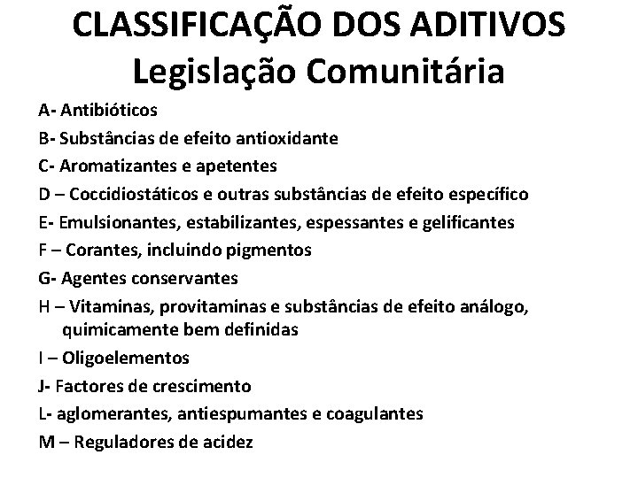 CLASSIFICAÇÃO DOS ADITIVOS Legislação Comunitária A- Antibióticos B- Substâncias de efeito antioxidante C- Aromatizantes