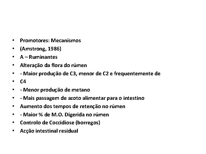  • • • Promotores: Mecanismos (Amstrong, 1986) A – Ruminantes Alteração da flora