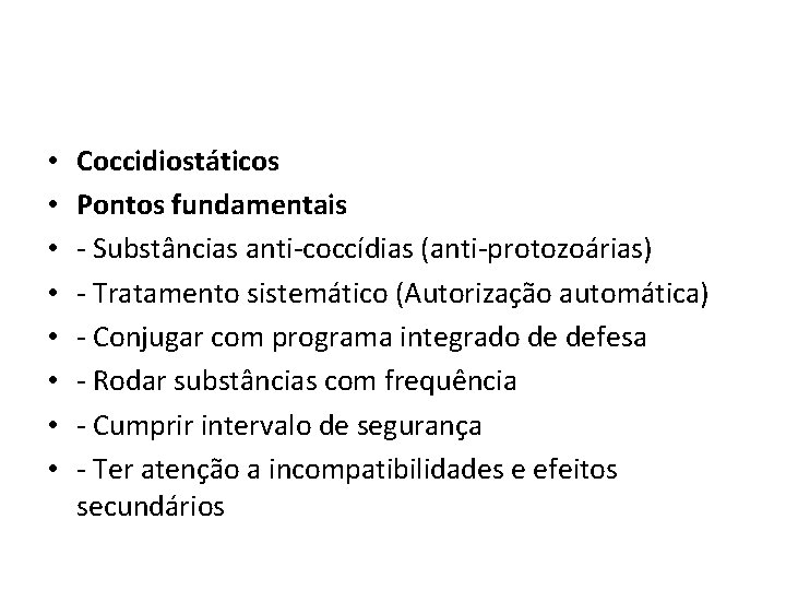  • • Coccidiostáticos Pontos fundamentais - Substâncias anti-coccídias (anti-protozoárias) - Tratamento sistemático (Autorização