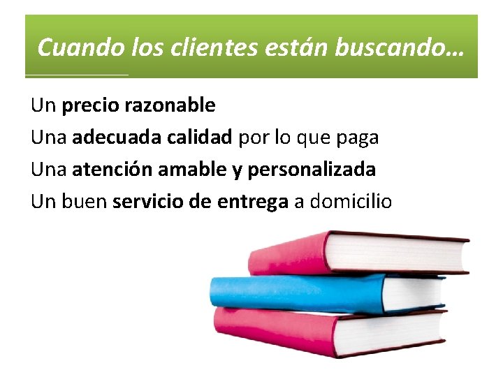 Cuando los clientes están buscando… Un precio razonable Una adecuada calidad por lo que