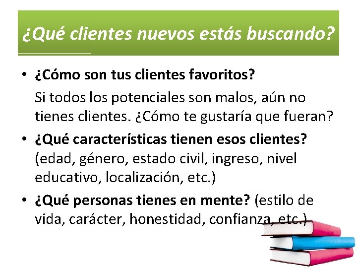 ¿Qué clientes nuevos estás buscando? • ¿Cómo son tus clientes favoritos? Si todos los
