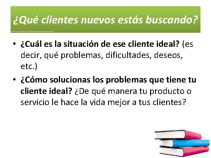 ¿Qué clientes nuevos estás buscando? • ¿Cuál es la situación de ese cliente ideal?