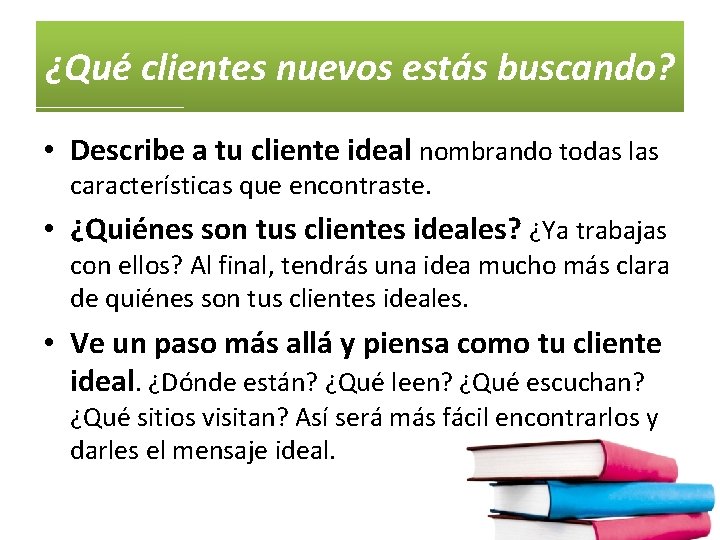 ¿Qué clientes nuevos estás buscando? • Describe a tu cliente ideal nombrando todas las