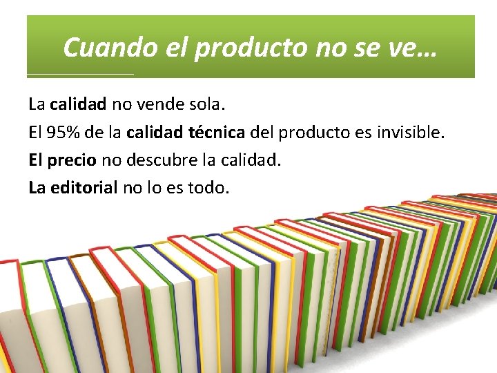 Cuando el producto no se ve… La calidad no vende sola. El 95% de