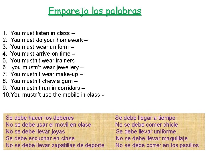 Empareja las palabras 1. You must listen in class – 2. You must do