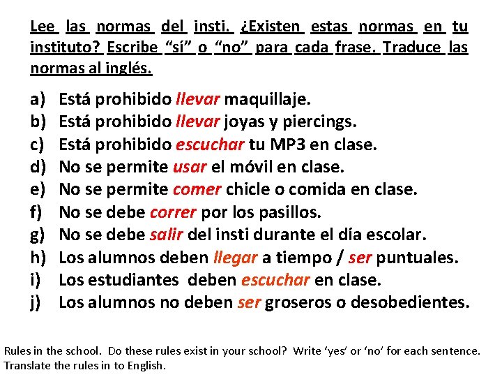 Lee las normas del insti. ¿Existen estas normas en tu instituto? Escribe “sí” o