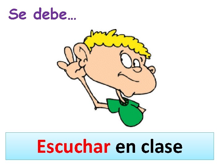 Se debe… Escuchar en clase 