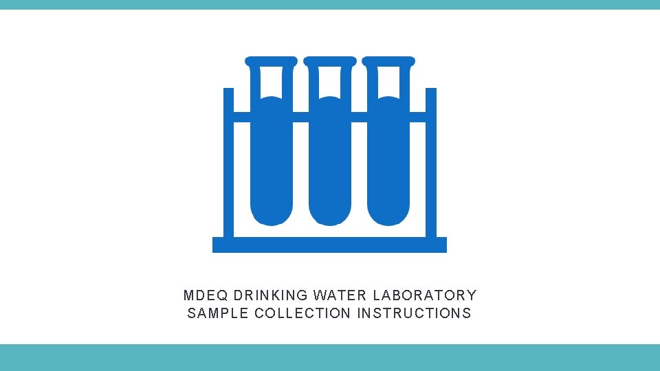 MDEQ DRINKING WATER LABORATORY SAMPLE COLLECTION INSTRUCTIONS 