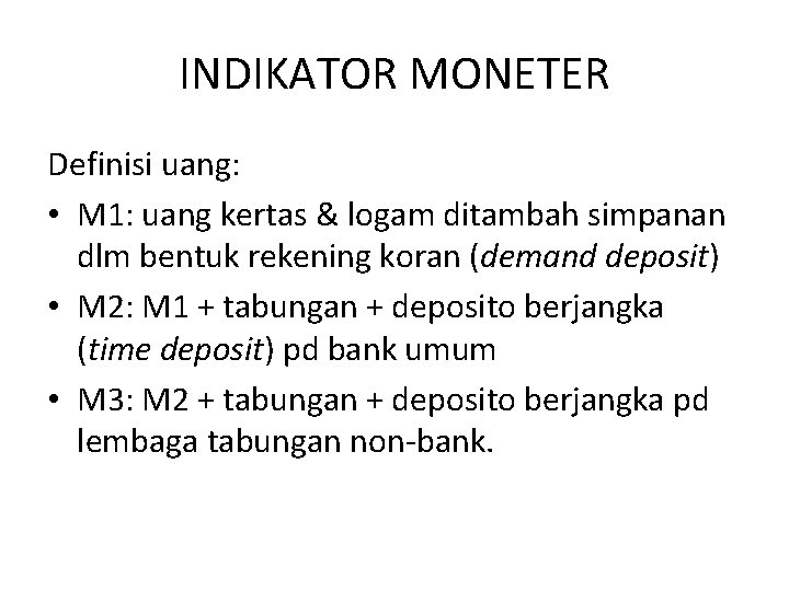 INDIKATOR MONETER Definisi uang: • M 1: uang kertas & logam ditambah simpanan dlm