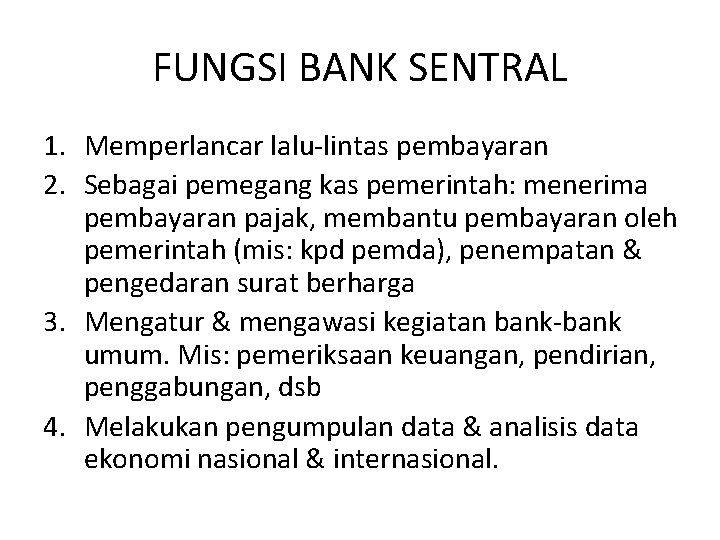 FUNGSI BANK SENTRAL 1. Memperlancar lalu-lintas pembayaran 2. Sebagai pemegang kas pemerintah: menerima pembayaran