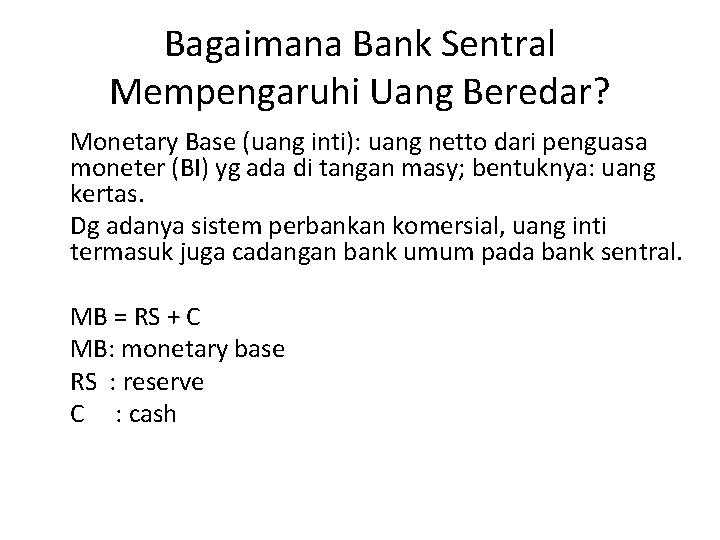 Bagaimana Bank Sentral Mempengaruhi Uang Beredar? Monetary Base (uang inti): uang netto dari penguasa