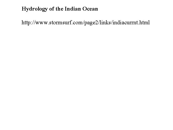 Hydrology of the Indian Ocean http: //www. stormsurf. com/page 2/links/indiacurrnt. html 