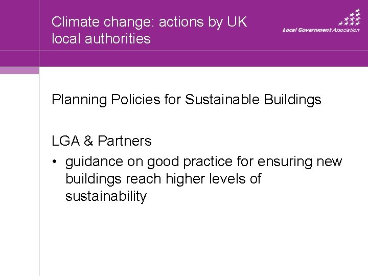 Climate change: actions by UK local authorities Planning Policies for Sustainable Buildings LGA &