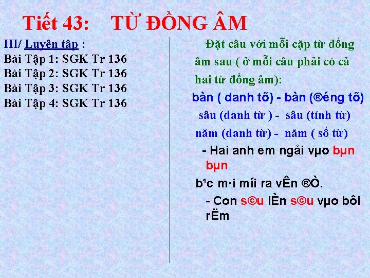 Tiết 43: TỪ ĐỒNG M III/ Luyện tập : Bài Tập 1: SGK Tr