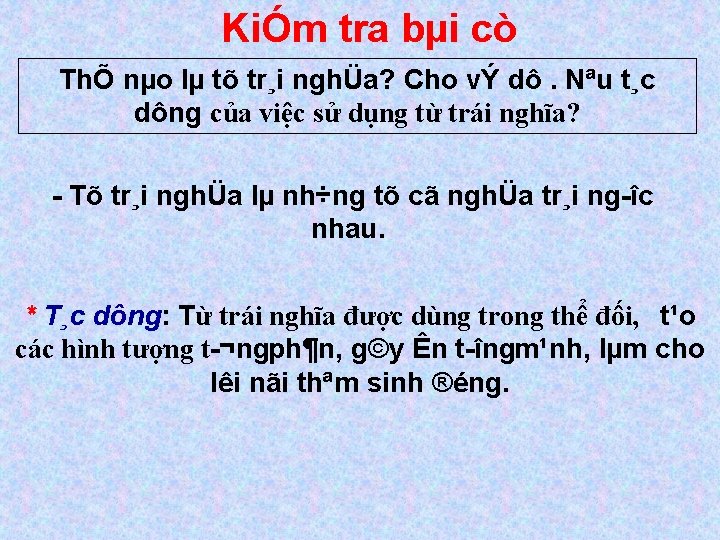 KiÓm tra bµi cò ThÕ nµo lµ tõ tr¸i nghÜa? Cho vÝ dô. Nªu