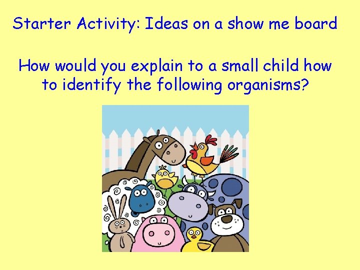 Starter Activity: Ideas on a show me board How would you explain to a