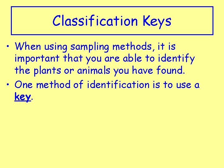 Classification Keys • When using sampling methods, it is important that you are able