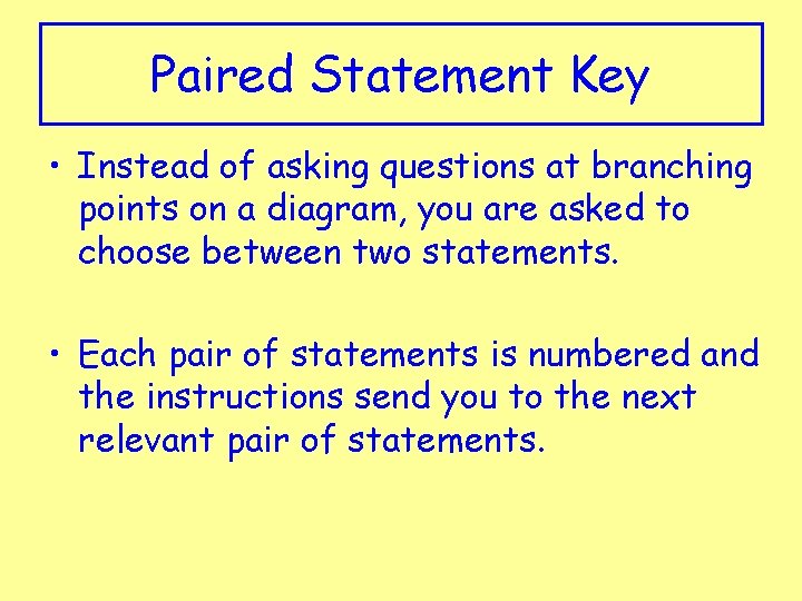Paired Statement Key • Instead of asking questions at branching points on a diagram,
