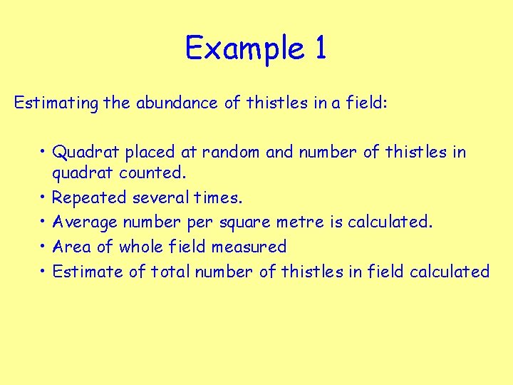 Example 1 Estimating the abundance of thistles in a field: • Quadrat placed at