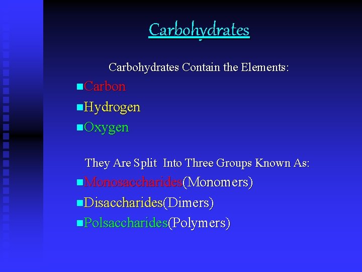 Carbohydrates Contain the Elements: n. Carbon n. Hydrogen n. Oxygen They Are Split Into