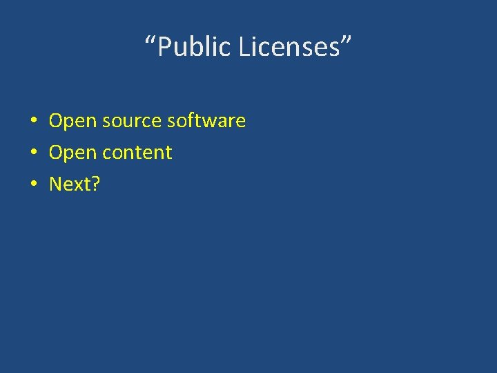 “Public Licenses” • Open source software • Open content • Next? 