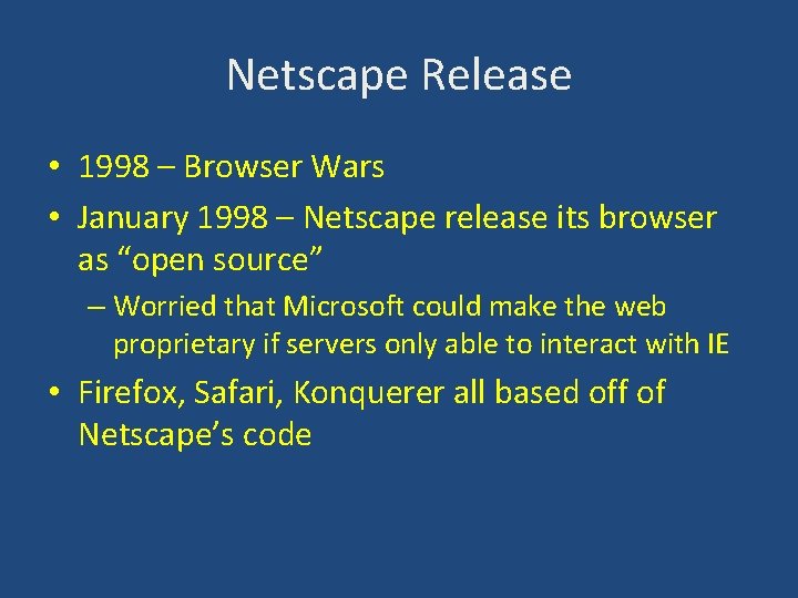 Netscape Release • 1998 – Browser Wars • January 1998 – Netscape release its