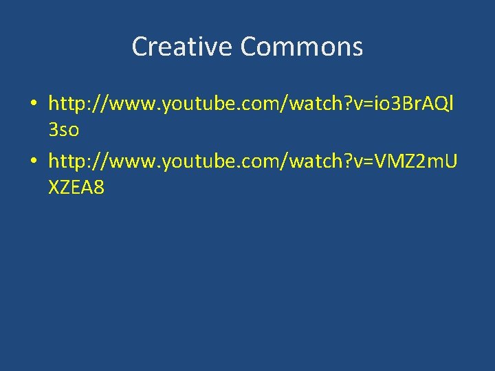 Creative Commons • http: //www. youtube. com/watch? v=io 3 Br. AQl 3 so •