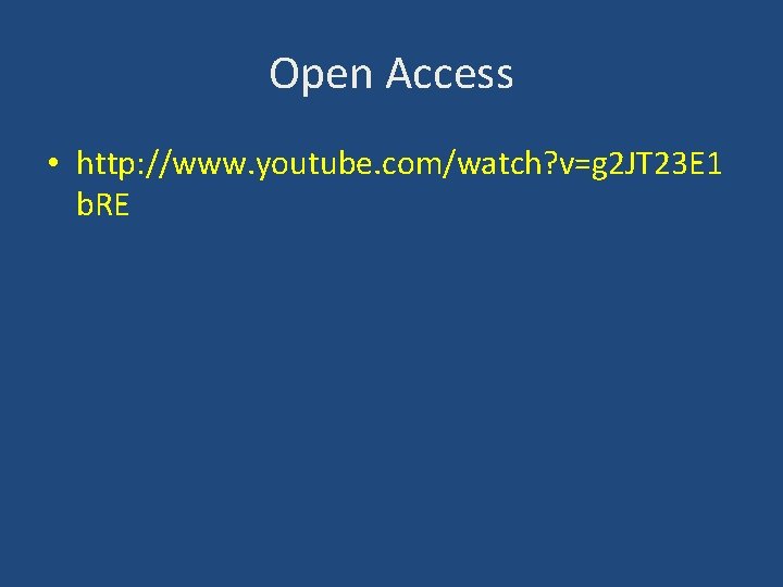 Open Access • http: //www. youtube. com/watch? v=g 2 JT 23 E 1 b.